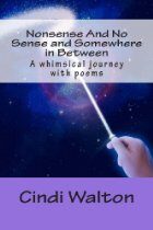 Nonsense And No Sense And Somewhere In Between – A Whimsical journey with poems  by Cindi Walton ; a Book Review