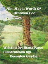 The Magic World of Bracken Lea- by Esma Race with magical Illustrations by Veronica Castle—A book Review