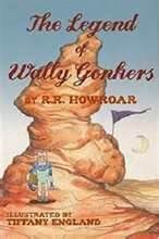 The Legend of Wally Gonkers : by R.R. Howroar with Illustrations by Tiffany England