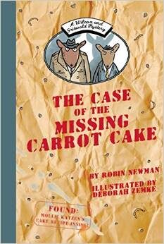 The Case of the Missing Carrot Cake A Wilcox and Griswold Mystery by Robin Newman and Deborah Zemke