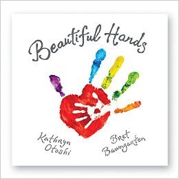Beautiful Hands By Kathryn Otoshi and Bret Bauingarten