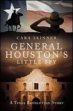 General Houston’s Little Spy a Historical Fiction Novel