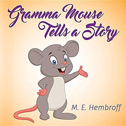 Gramma Mouse Tells A Story by M.E. Hembroff