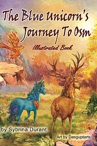 The Blue Unicorn’s Journey To Osm Illustrated Book: Full Color Illustrations