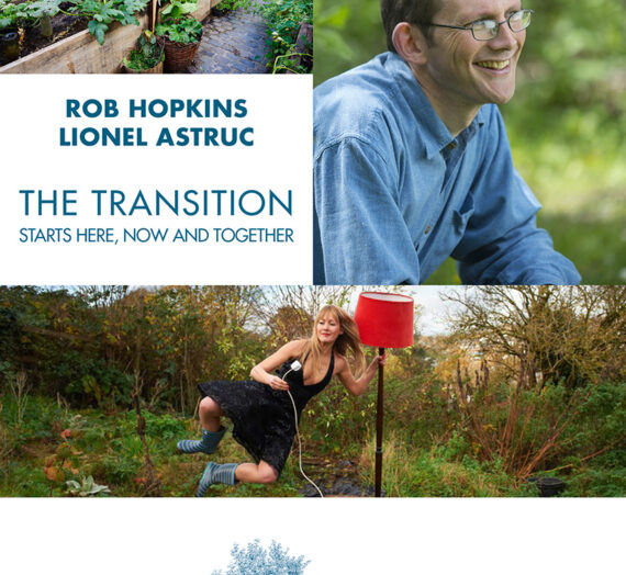 The Transition Starts Here, Now and Together By Rob Hopkins
