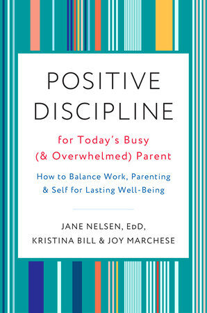 Positive Discipline for Today’s Busy (and Overwhelmed) Modern Parenting