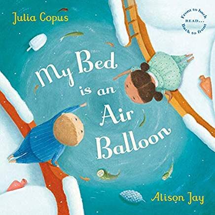 My Bed is An Air Balloon  by: Julia Copus  Illustrated by: Alison Jay