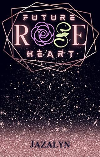 “Rose: Future Heart” by Jazalyn