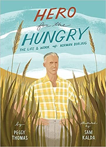 Hero for the Hungry The Life & Work of Norman Borlaug