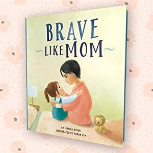 Brave Like Mom by Monica Acker and illustrated by Paran Kim