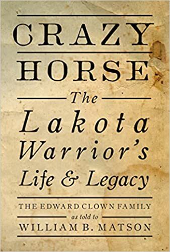 CRAZY HORSE  The Lakota Warrior’s Life & Legacy
